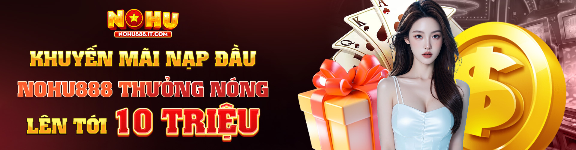 KHUYẾN MÃI NẠP ĐẦU NOHU888 THƯỞNG NÓNG LÊN TỚI 10 TRIỆU