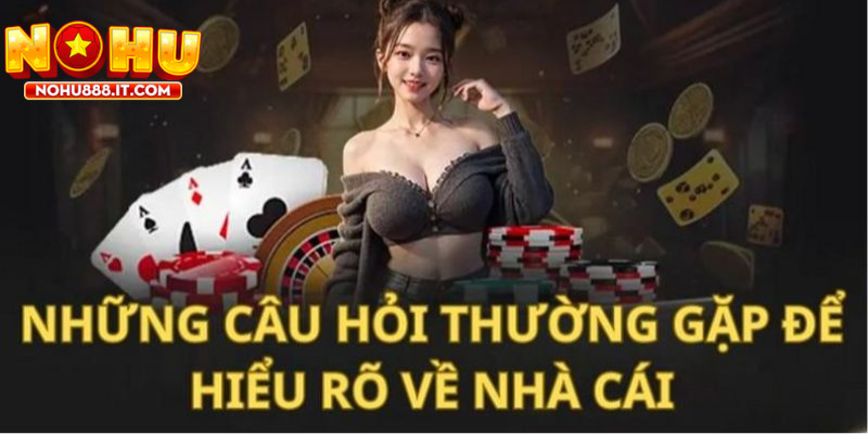 Câu hỏi thường gặp NOHU888 cung cấp thông tin về các trò chơi
