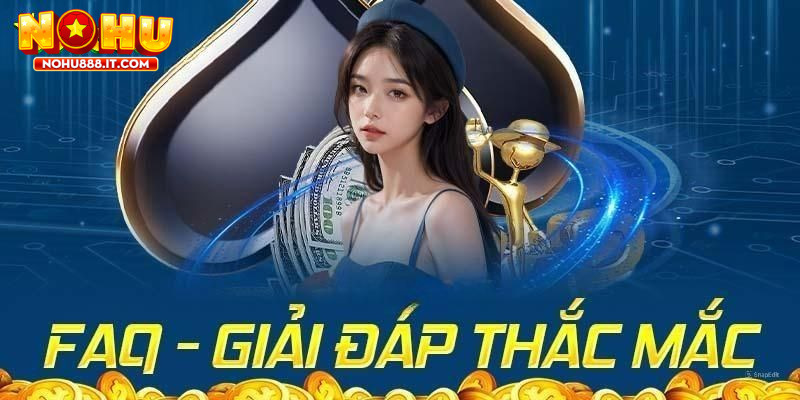 Câu hỏi thường gặp NOHU888 giúp người chơi giải đáp thắc mắc