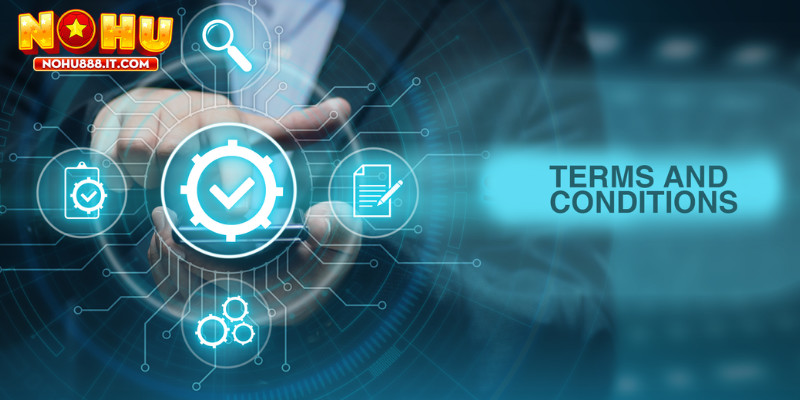 Đảm bảo đọc kỹ Điều kiện và điều khoản NOHU888 để tránh vi phạm