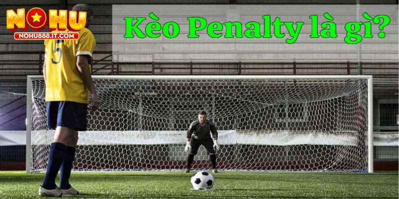 Kèo penalty mang lại sự kịch tính và hấp dẫn trong các trận đấu bóng đá