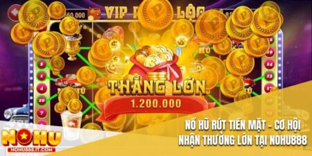 Nổ Hũ Rút Tiền Mặt