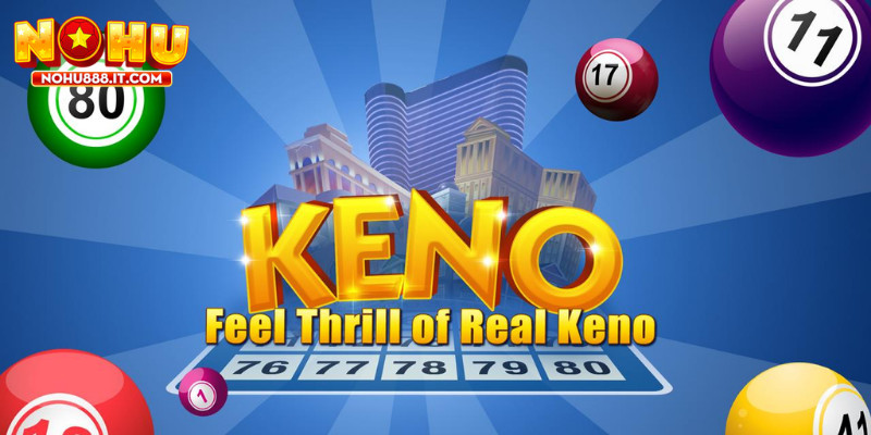 Xổ số Keno là trò chơi cá cược phổ biến tại NOHU888
